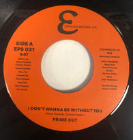 PRIME CUT -  I DON'T WANNA BE WITHOUT YOU (EPSILON RECORD Co.) Mint Condition