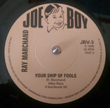 RAY MARCHAND - YOUR SHIP OF FOOLS (JOE BOY) Mint Condition